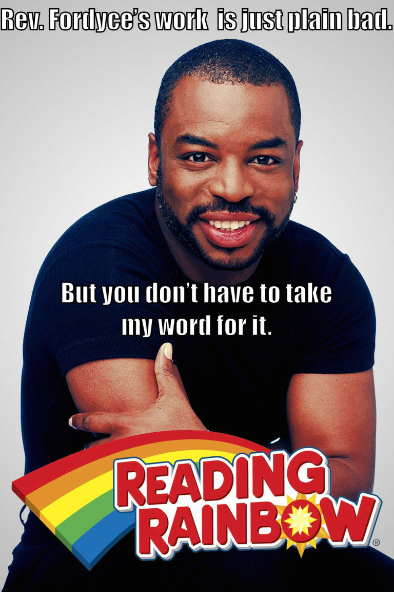 Picture of LeVar Burton from Reading Rainbow with the text "Rev. Fordyce's book is just plain bad. But you don't have to take my word for it."