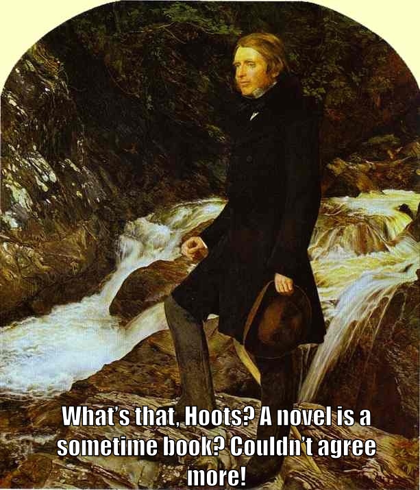 John Ruskin says "What's that, Hoots? A novel is a sometime book? Couldn't agree more!"