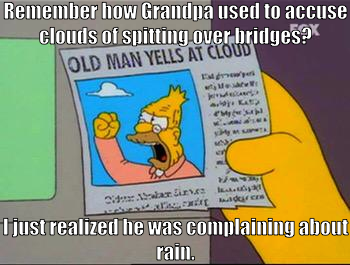 Newspaper cutting of Abe Simpson yelling at a cloud, captioned 'Remember when Grandpa used to accuse clouds of spitting over bridges? I just realized he was complaining about rain.'