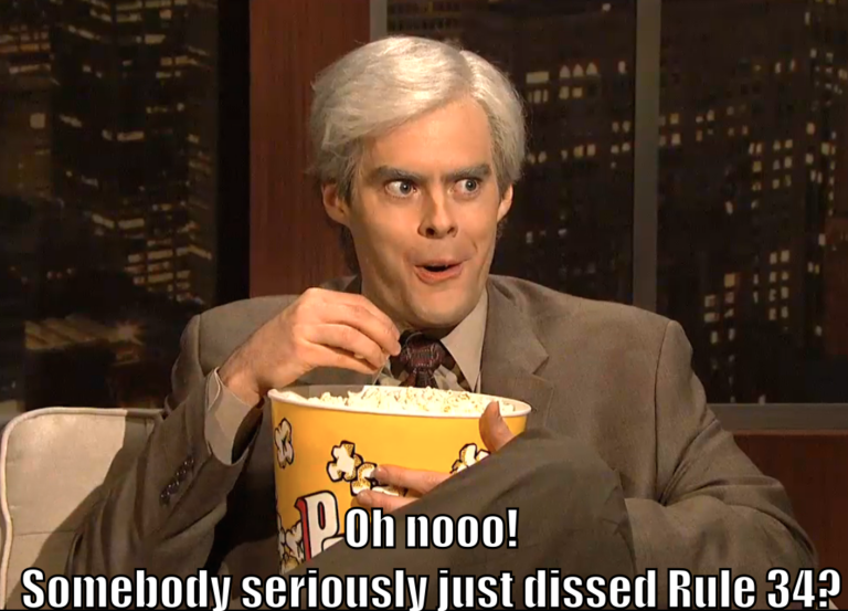 Bill Hader is eating from a huge tub of popcorn and saying, "Oh Nooo! Somebody seriously just dissed Rule 34?" 